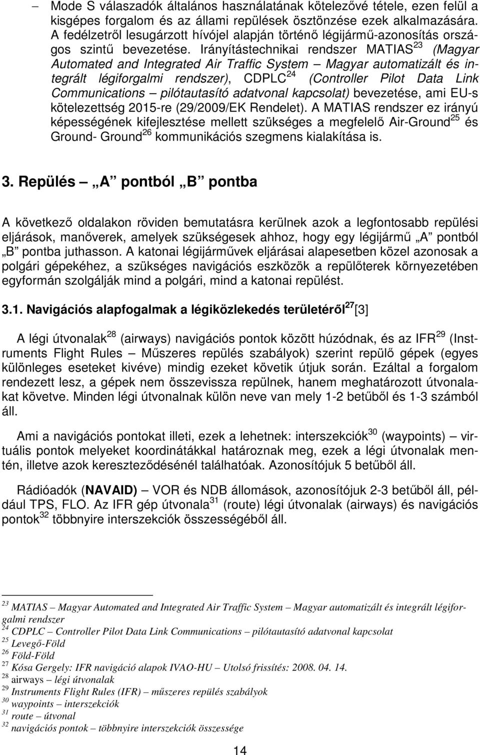 Irányítástechnikai rendszer MATIAS 23 (Magyar Automated and Integrated Air Traffic System Magyar automatizált és integrált légiforgalmi rendszer), CDPLC 24 (Controller Pilot Data Link Communications