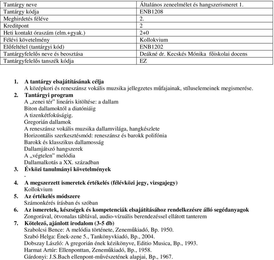 A zenei tér lineáris kitöltése: a dallam Biton dallamoktól a diatóniáig A tizenkétfokúságig.