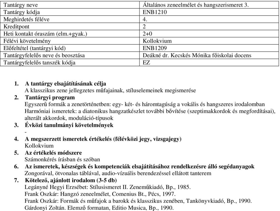 Harmóniai ismeretek: a diatonikus hangzatkészlet további bővítése (szeptimakkordok és megfordításai), alterált akkordok, moduláció-típusok - Számonkérés írásban és szóban Zongorával, ötvonalas