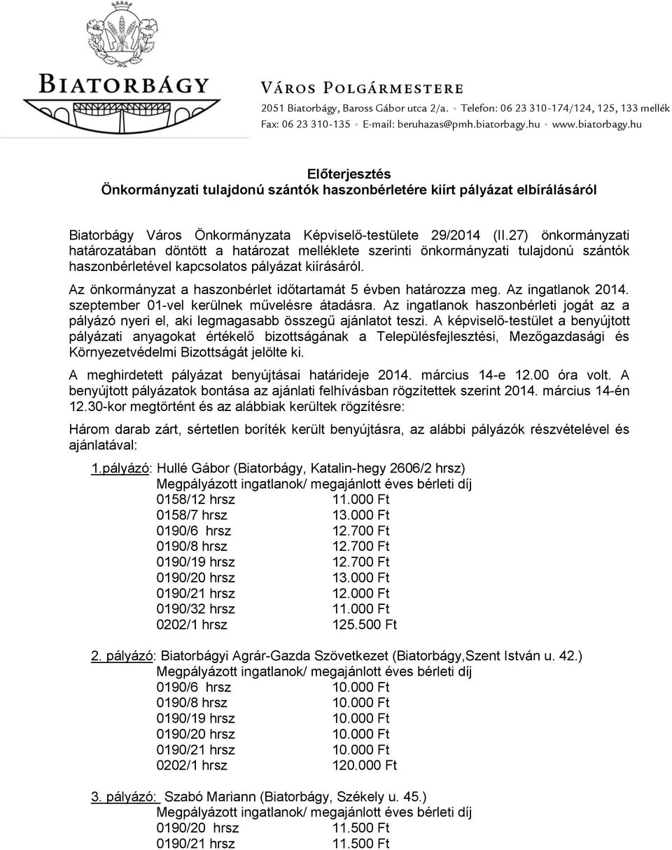 27) önkormányzati határozatában döntött a határozat melléklete szerinti önkormányzati tulajdonú szántók haszonbérletével kapcsolatos pályázat kiírásáról.