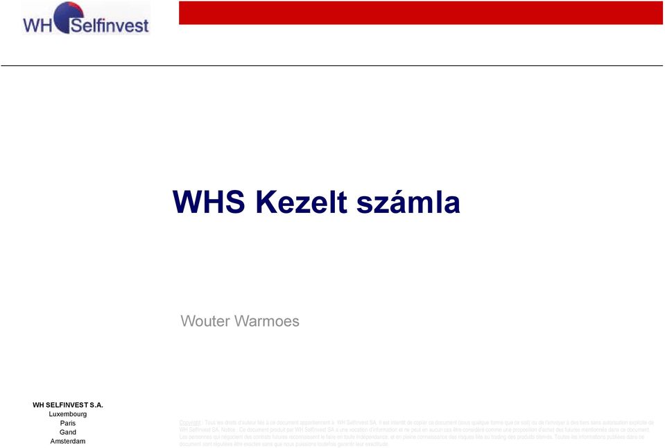 Notice : Ce document produit par WH SelfInvest SA a une vocation d information et ne peut en aucun cas être considéré comme une proposition d achat des futures mentionnés dans ce document.