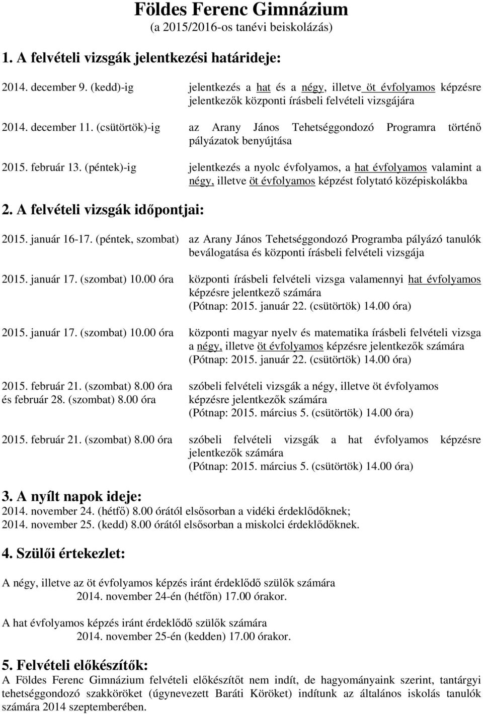 (csütörtök)-ig az Arany János Tehetséggondozó Programra történő pályázatok benyújtása 2015. február 13.