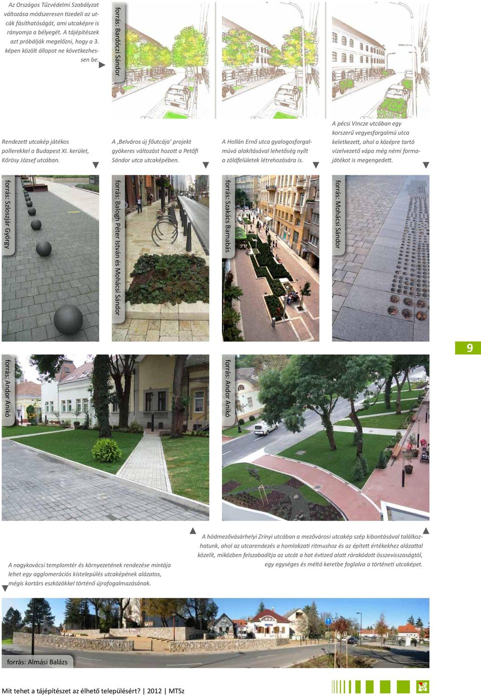 A Belváros új főutcája projekt gyökeres változást hozott a Petőfi Sándor utca utcaképében. A Hollán Ernő utca gyalogosforgalmúvá alakításával lehetőség nyílt a zöldfelületek létrehozására is.
