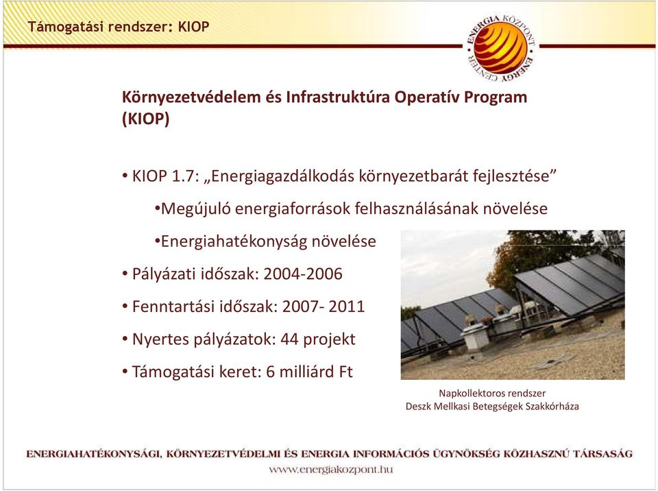 Energiahatékonyság növelése Pályázati időszak: 2004-2006 Fenntartási időszak: 2007-2011 Nyertes