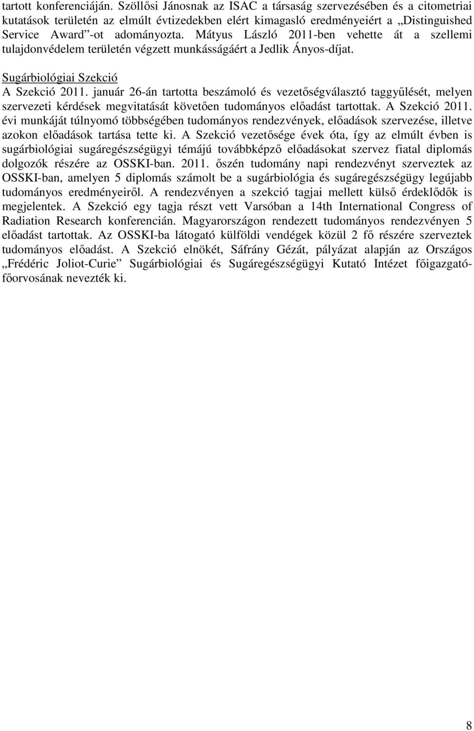 Mátyus László 2011-ben vehette át a szellemi tulajdonvédelem területén végzett munkásságáért a Jedlik Ányos-díjat. Sugárbiológiai Szekció A Szekció 2011.