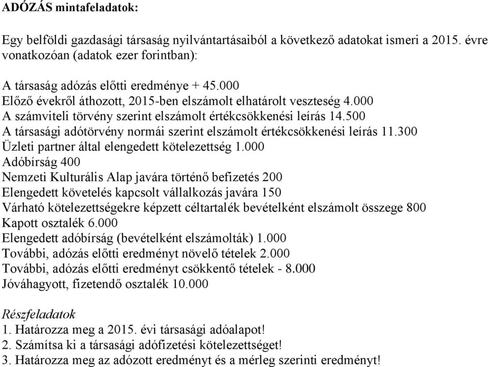 500 A társasági adótörvény normái szerint elszámolt értékcsökkenési leírás 11.300 Üzleti partner által elengedett kötelezettség 1.