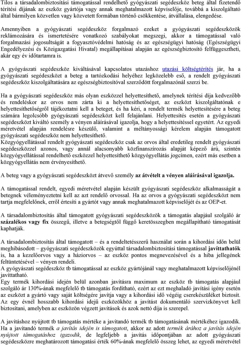 Amennyiben a gyógyászati segédeszköz forgalmazó ezeket a gyógyászati segédeszközök reklámozására és ismertetésére vonatkozó szabályokat megszegi, akkor a támogatással való forgalmazási jogosultságát