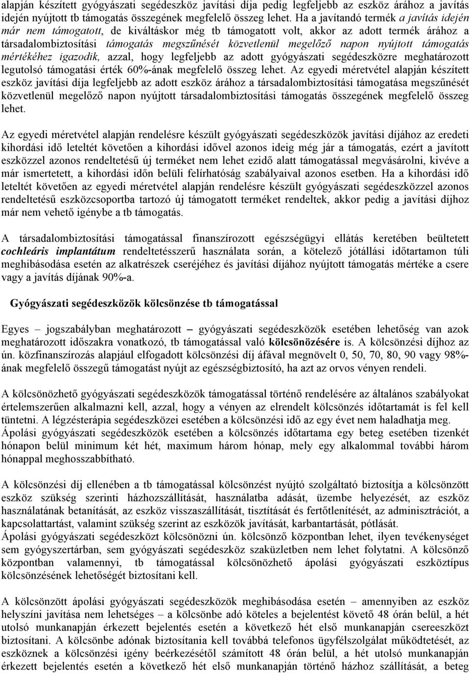 nyújtott támogatás mértékéhez igazodik, azzal, hogy legfeljebb az adott gyógyászati segédeszközre meghatározott legutolsó támogatási érték 60%-ának megfelelő összeg lehet.