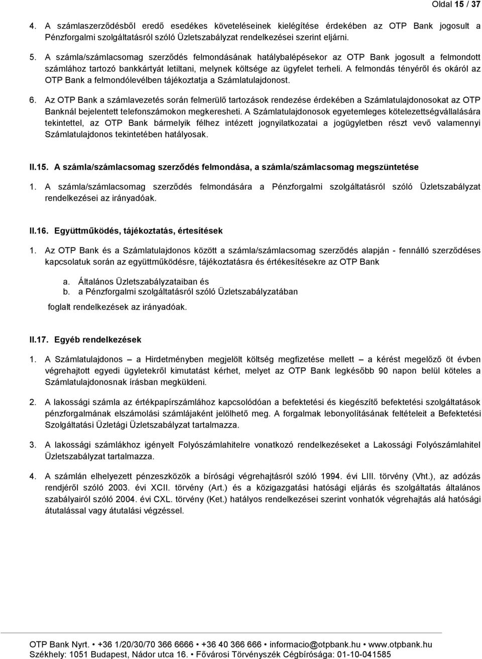 A felmondás tényéről és okáról az OTP Bank a felmondólevélben tájékoztatja a Számlatulajdonost. 6.