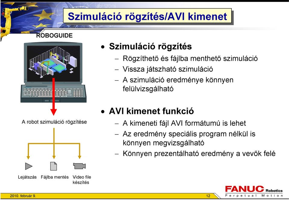 funkció A kimeneti fájl AVI formátumú is lehet Az eredmény speciális program nélkül is könnyen megvizsgálható