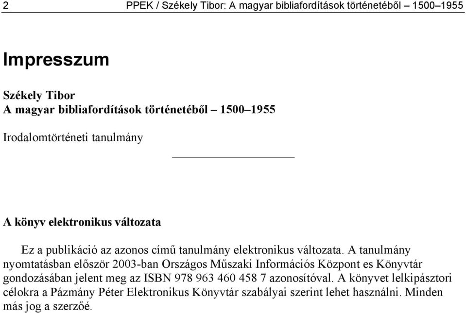 A tanulmány nyomtatásban először 2003-ban Országos Műszaki Információs Központ es Könyvtár gondozásában jelent meg az ISBN 978 963 460 458