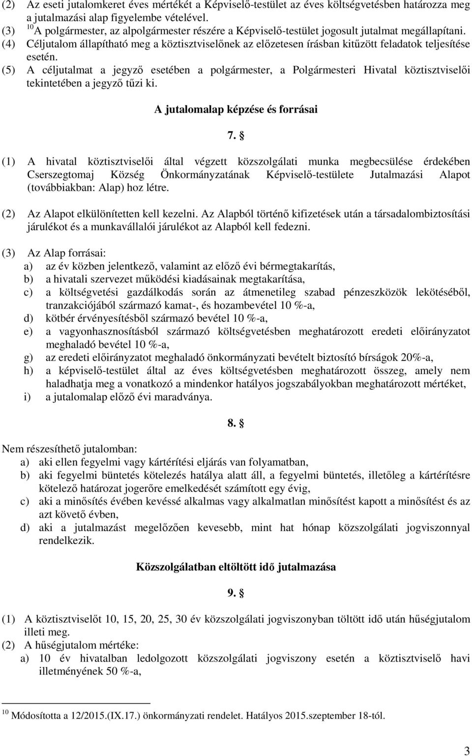 (4) Céljutalom állapítható meg a köztisztviselőnek az előzetesen írásban kitűzött feladatok teljesítése esetén.