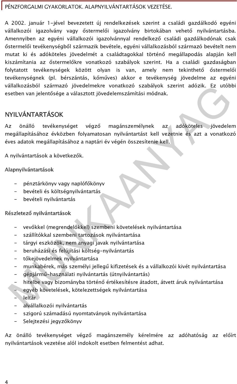 mutat ki és adóköteles jövedelmét a családtagokkal történő megállapodás alapján kell kiszámítania az őstermelőkre vonatkozó szabályok szerint Ha a családi gazdaságban folytatott tevékenységek között