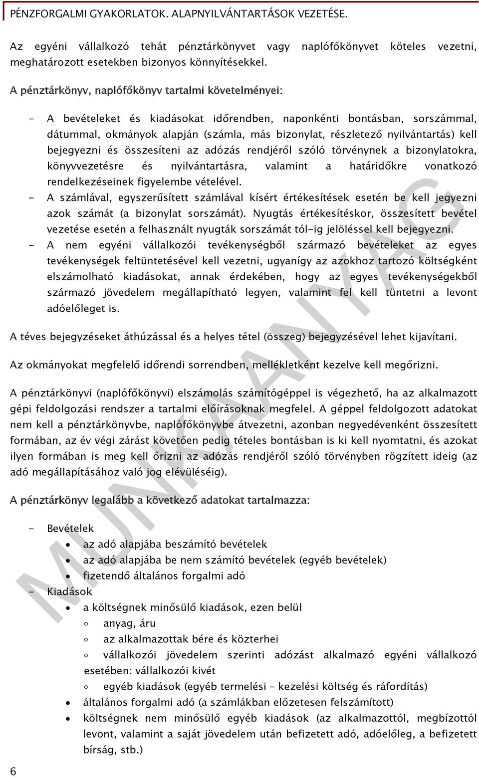 bejegyezni és összesíteni az adózás rendjéről szóló törvénynek a bizonylatokra, könyvvezetésre és nyilvántartásra, valamint a határidőkre vonatkozó rendelkezéseinek figyelembe vételével - A