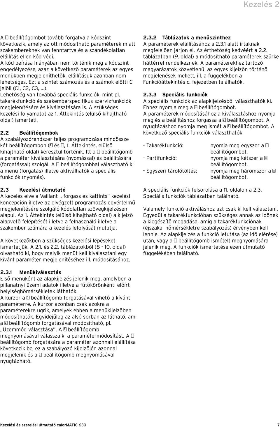 Ezt a szintet számozás és a számok előtti C jelöli (C1, C2, C3,...). Lehetőség van továbbá speciális funkciók, mint pl.