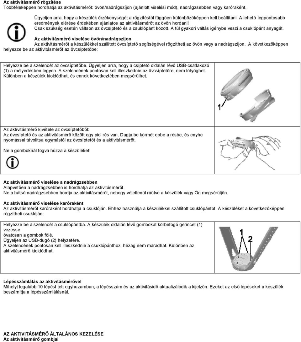 Csak szükség esetén váltson az övcsíptető és a csuklópánt között. A túl gyakori váltás igénybe veszi a csuklópánt anyagát.