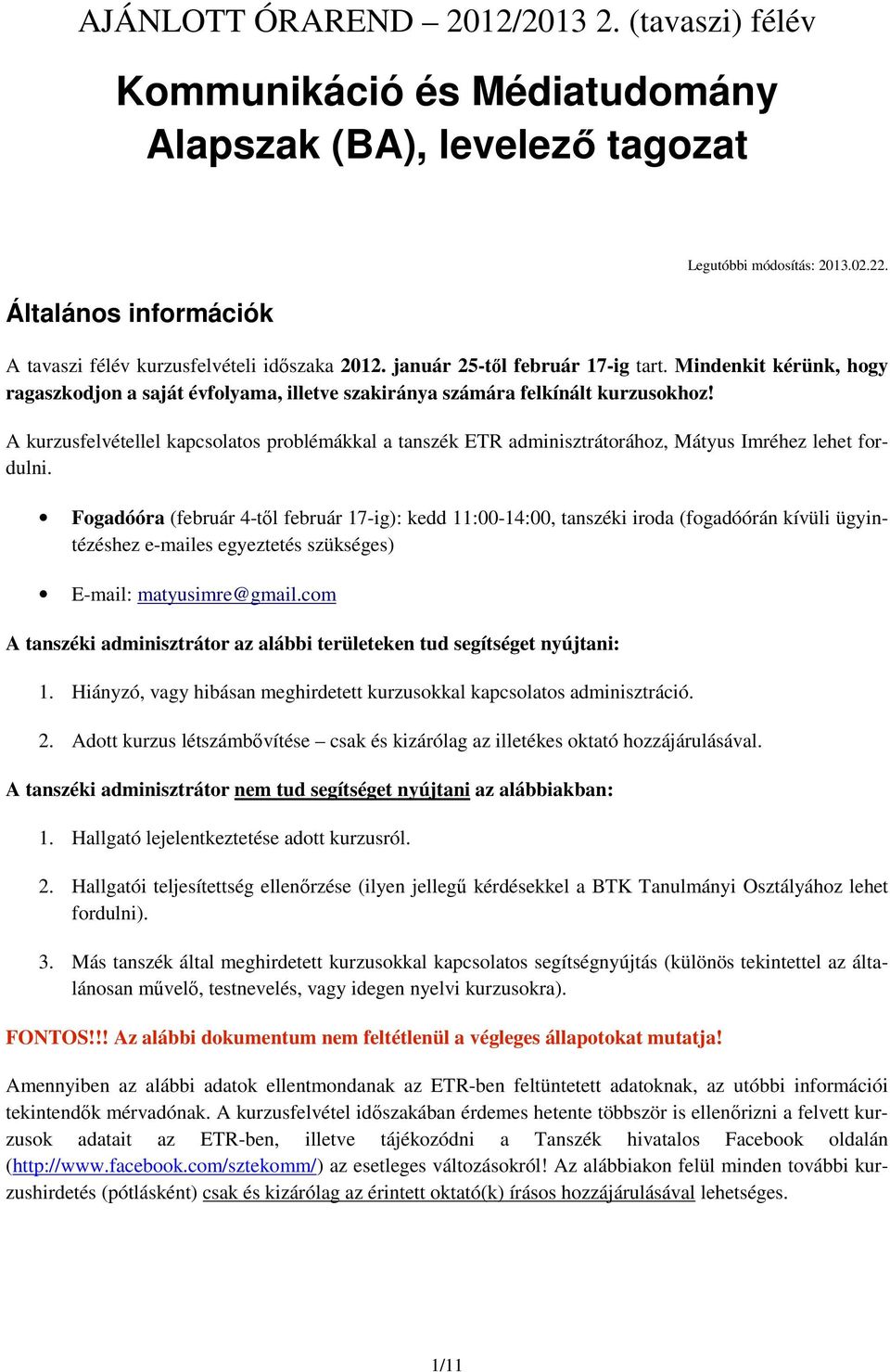 A kurzusfelvétellel kapcsolatos problémákkal a tanszék ETR adminisztrátorához, Mátyus Imréhez lehet fordulni.