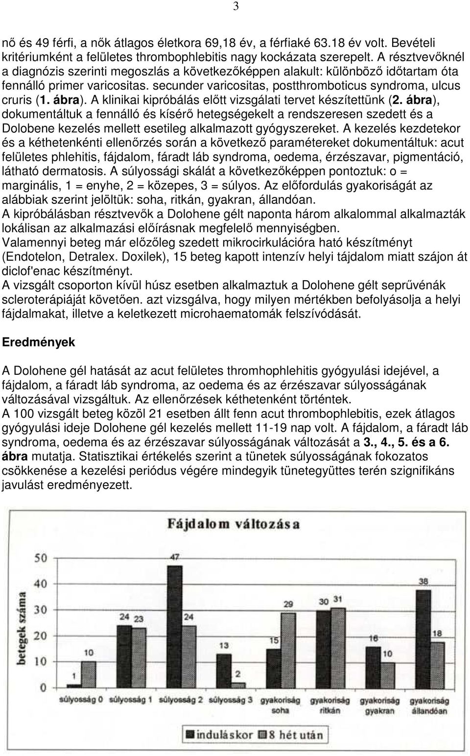 A klinikai kipróbálás elıtt vizsgálati tervet készítettünk (2.