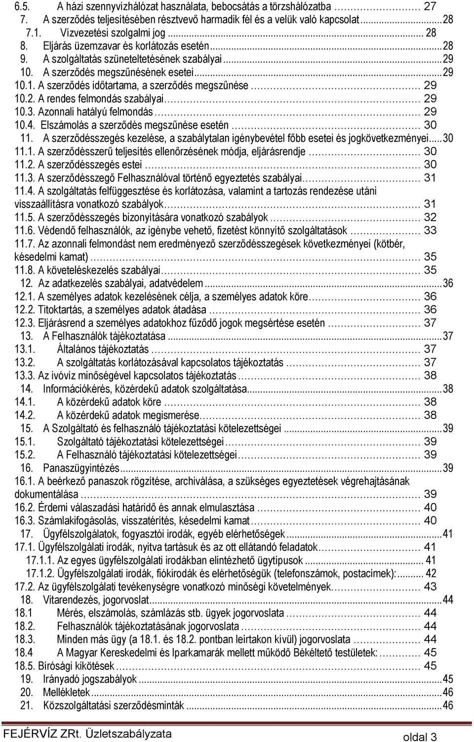 .. 29 10.3. Azonnali hatályú felmondás... 29 10.4. Elszámolás a szerződés megszűnése esetén... 30 11. A szerződésszegés kezelése, a szabálytalan igénybevétel főbb esetei és jogkövetkezményei... 30 11.1. A szerződésszerű teljesítés ellenőrzésének módja, eljárásrendje.