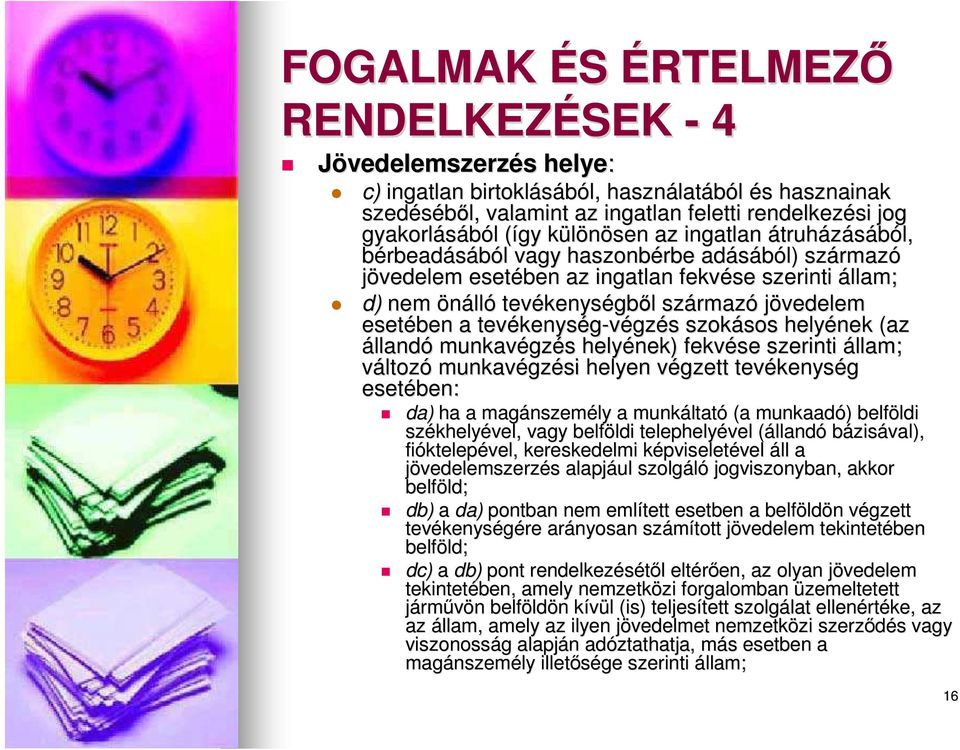 kenységből l származ rmazó jövedelem esetében a tevékenys kenység-végzés s szokásos sos helyének (az állandó munkavégz gzés s helyének) fekvése szerinti állam; változó munkavégz gzési helyen végzett