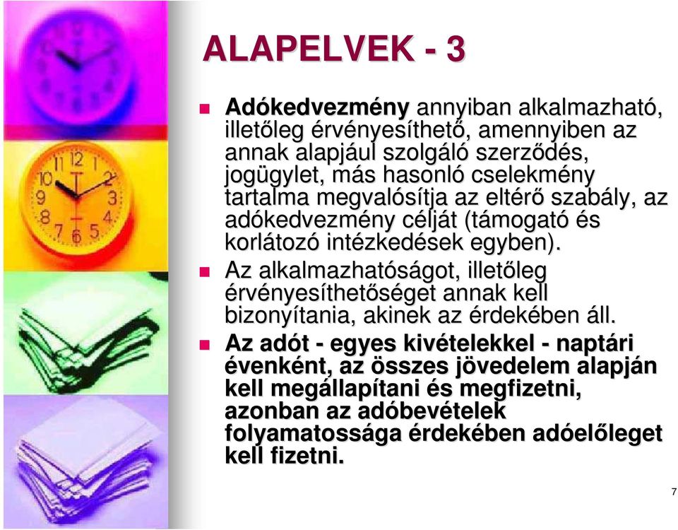 egyben). Az alkalmazhatóságot, illetőleg leg érvényesíthetőséget annak kell bizonyítania, akinek az érdekében áll.