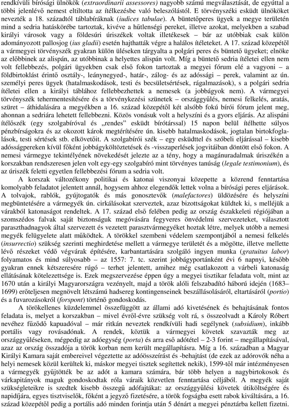 A büntetőperes ügyek a megye területén mind a sedria hatáskörébe tartoztak, kivéve a hűtlenségi pereket, illetve azokat, melyekben a szabad királyi városok vagy a földesúri úriszékek voltak
