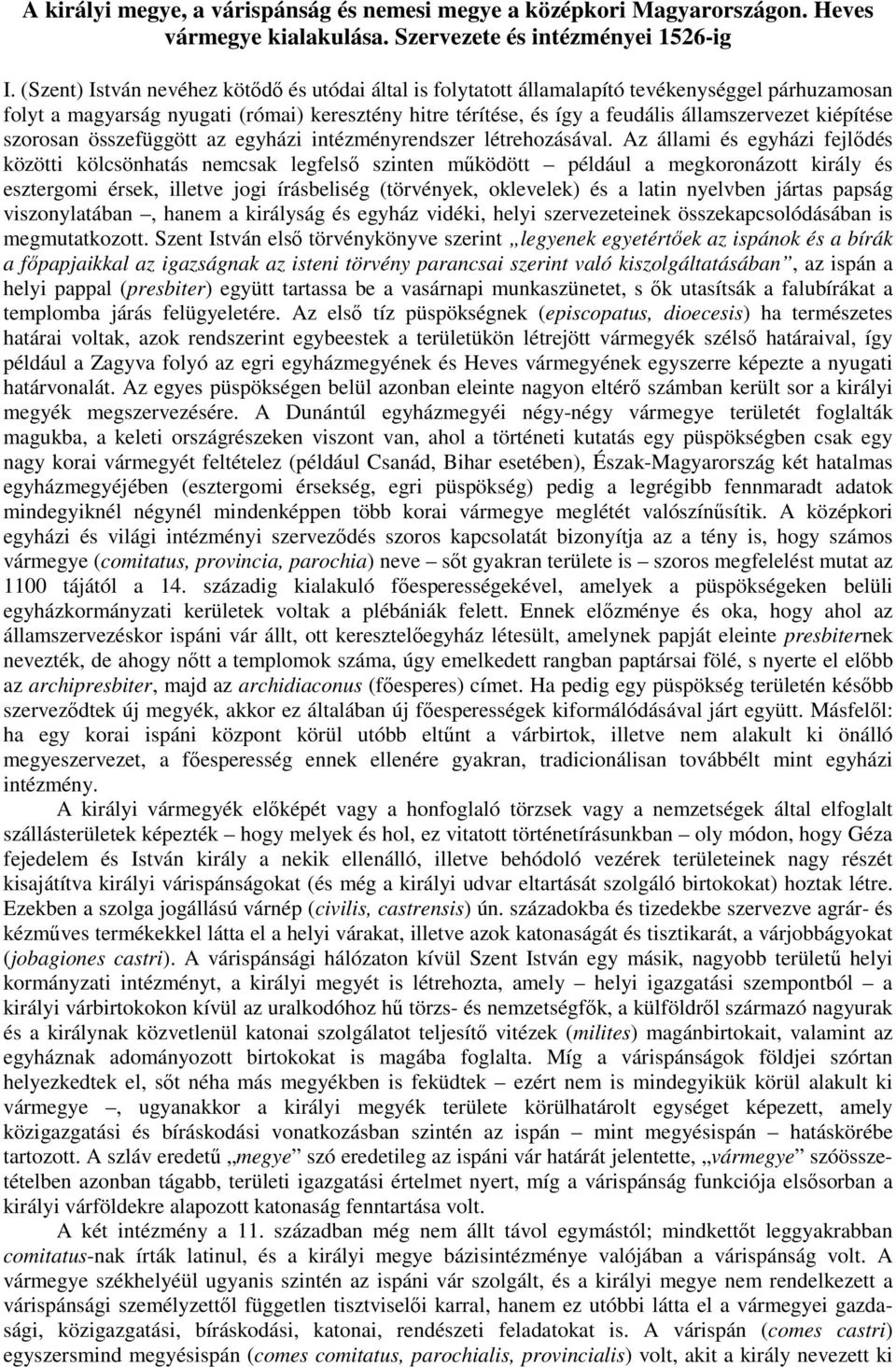 kiépítése szorosan összefüggött az egyházi intézményrendszer létrehozásával.