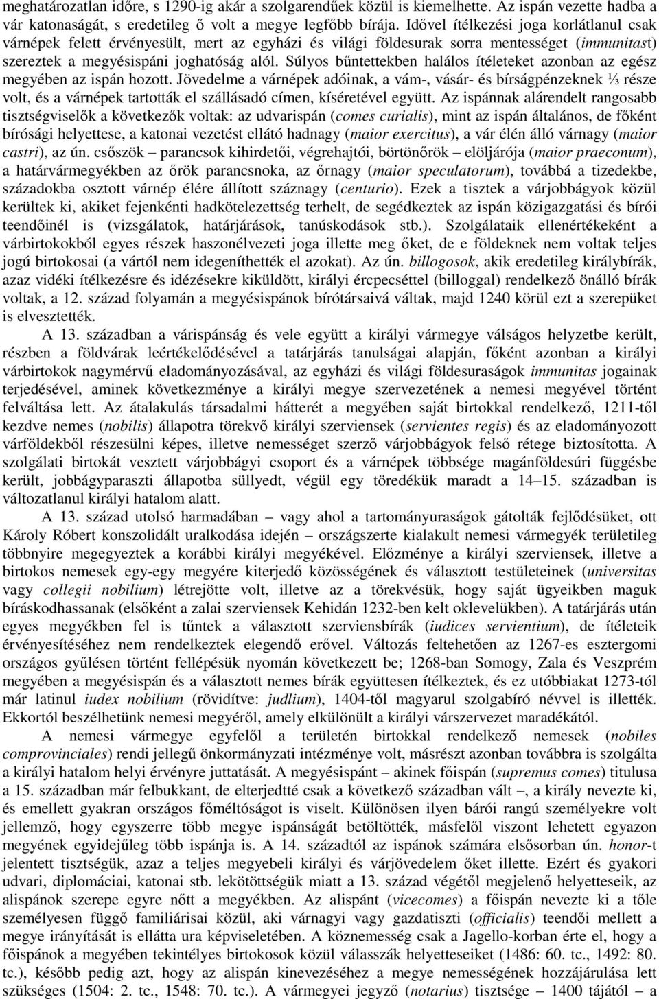Súlyos bűntettekben halálos ítéleteket azonban az egész megyében az ispán hozott.