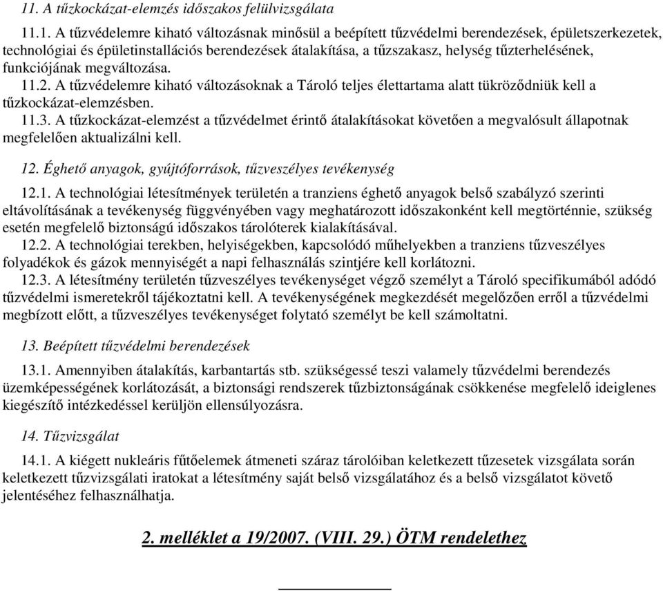 A tőzvédelemre kiható változásoknak a Tároló teljes élettartama alatt tükrözıdniük kell a tőzkockázat-elemzésben. 11.3.