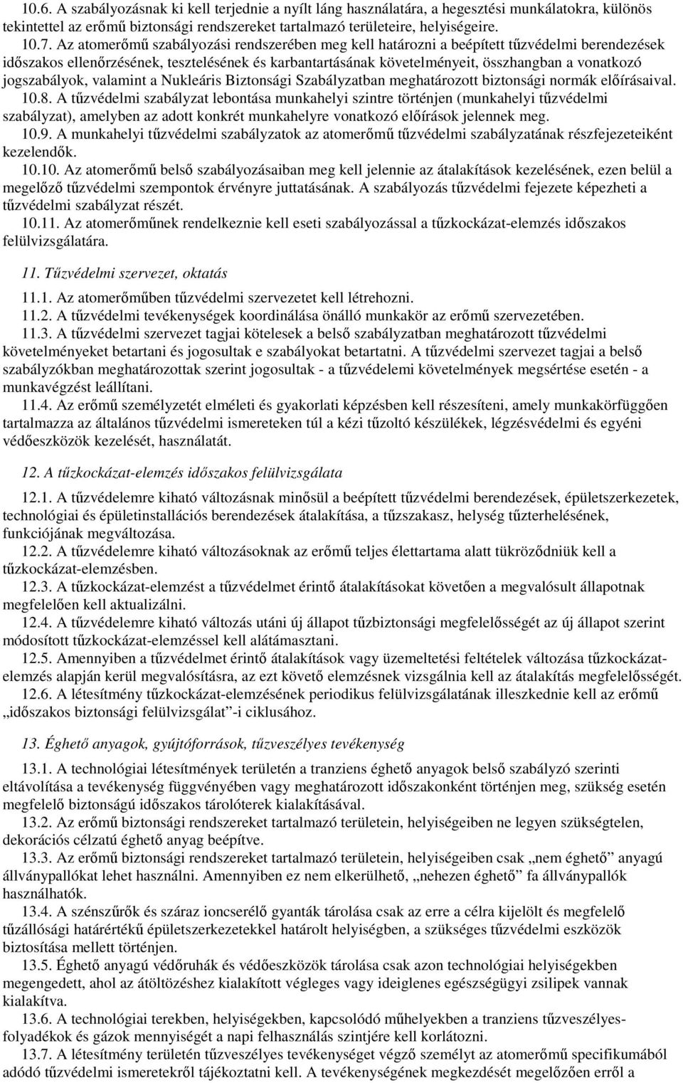 jogszabályok, valamint a Nukleáris Biztonsági Szabályzatban meghatározott biztonsági normák elıírásaival. 10.8.