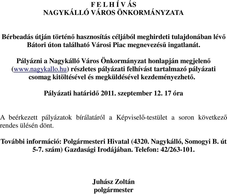 hu) részletes pályázati felhívást tartalmazó pályázati csomag kitöltésével és megküldésével kezdeményezhető. Pályázati határidő 2011. szeptember 12.