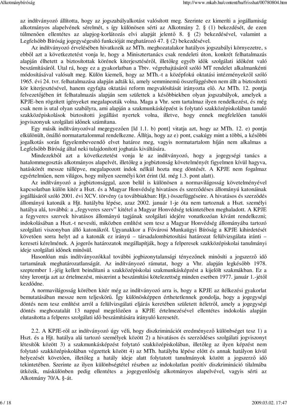 (2) bekezdésével, valamint a Legfels bb Bíróság jogegységesít funkcióját meghatározó 47. (2) bekezdésével. Az indítványozó érvelésében hivatkozik az MTh.