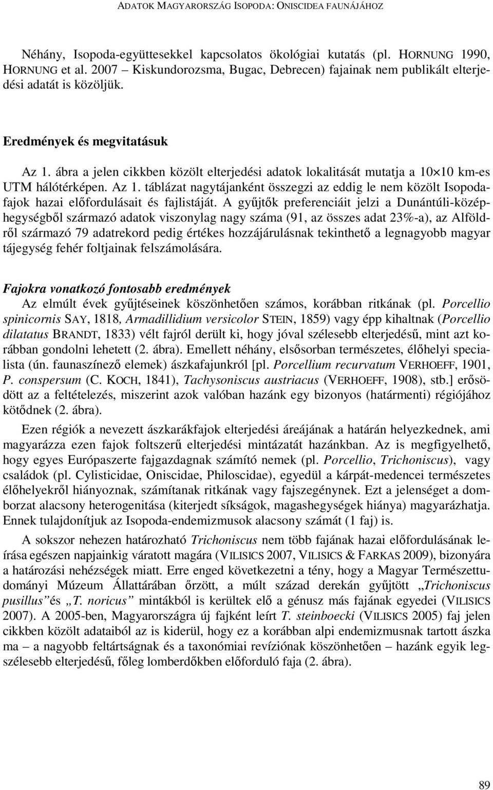 ábra a jelen cikkben közölt elterjedési adatok lokalitását mutatja a 10 10 km-es UTM hálótérképen. Az 1.