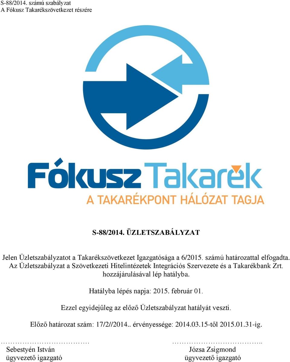 Az Üzletszabályzat a Szövetkezeti Hitelintézetek Integrációs Szervezete és a Takarékbank Zrt. hozzájárulásával lép hatályba.