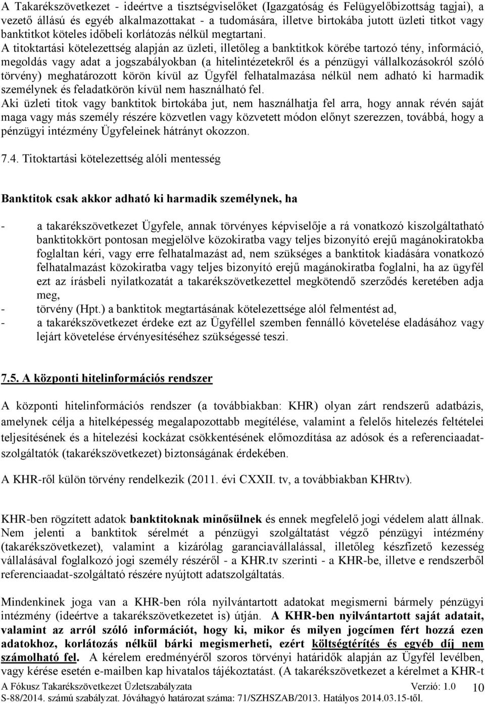 A titoktartási kötelezettség alapján az üzleti, illetőleg a banktitkok körébe tartozó tény, információ, megoldás vagy adat a jogszabályokban (a hitelintézetekről és a pénzügyi vállalkozásokról szóló