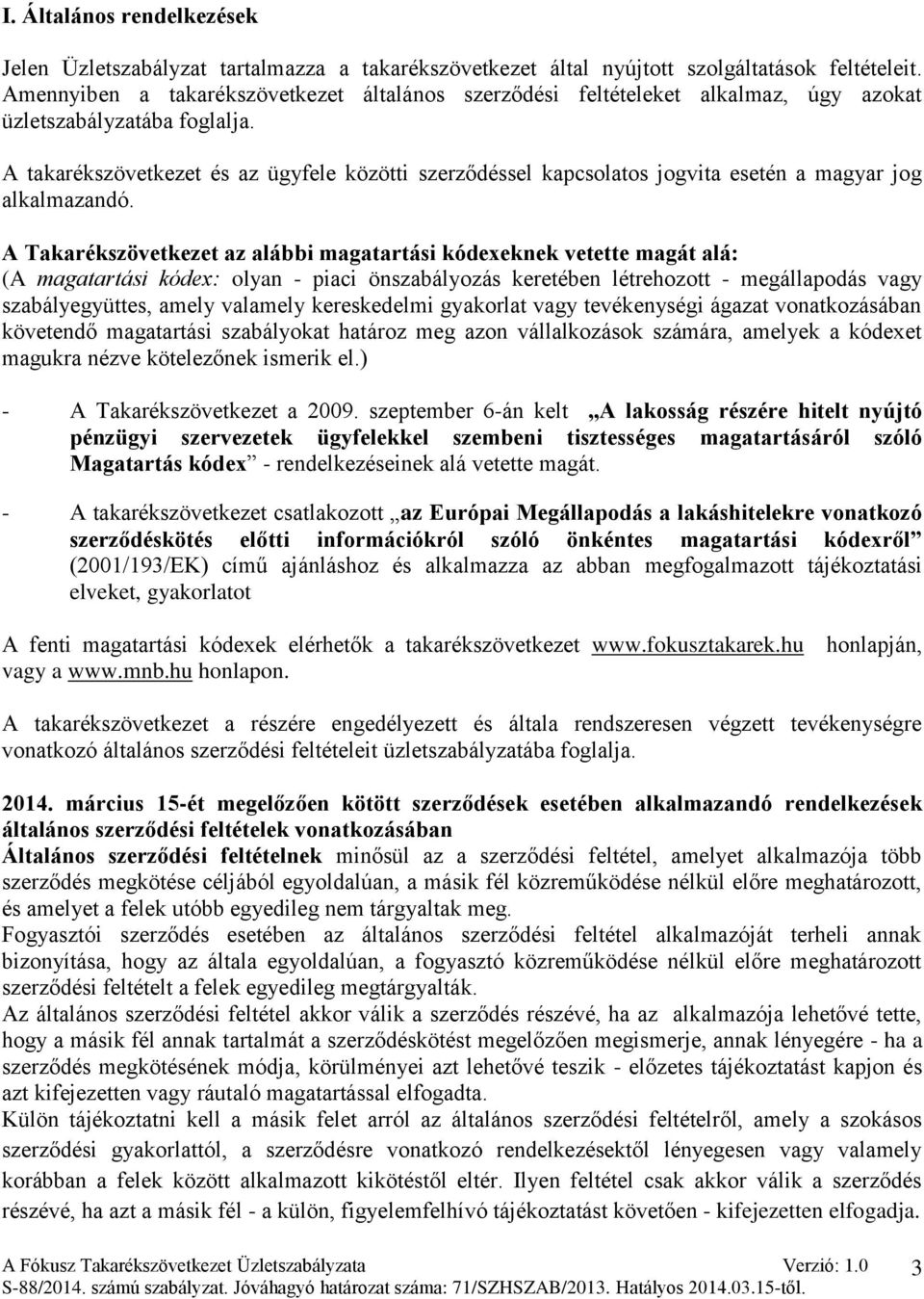 A takarékszövetkezet és az ügyfele közötti szerződéssel kapcsolatos jogvita esetén a magyar jog alkalmazandó.