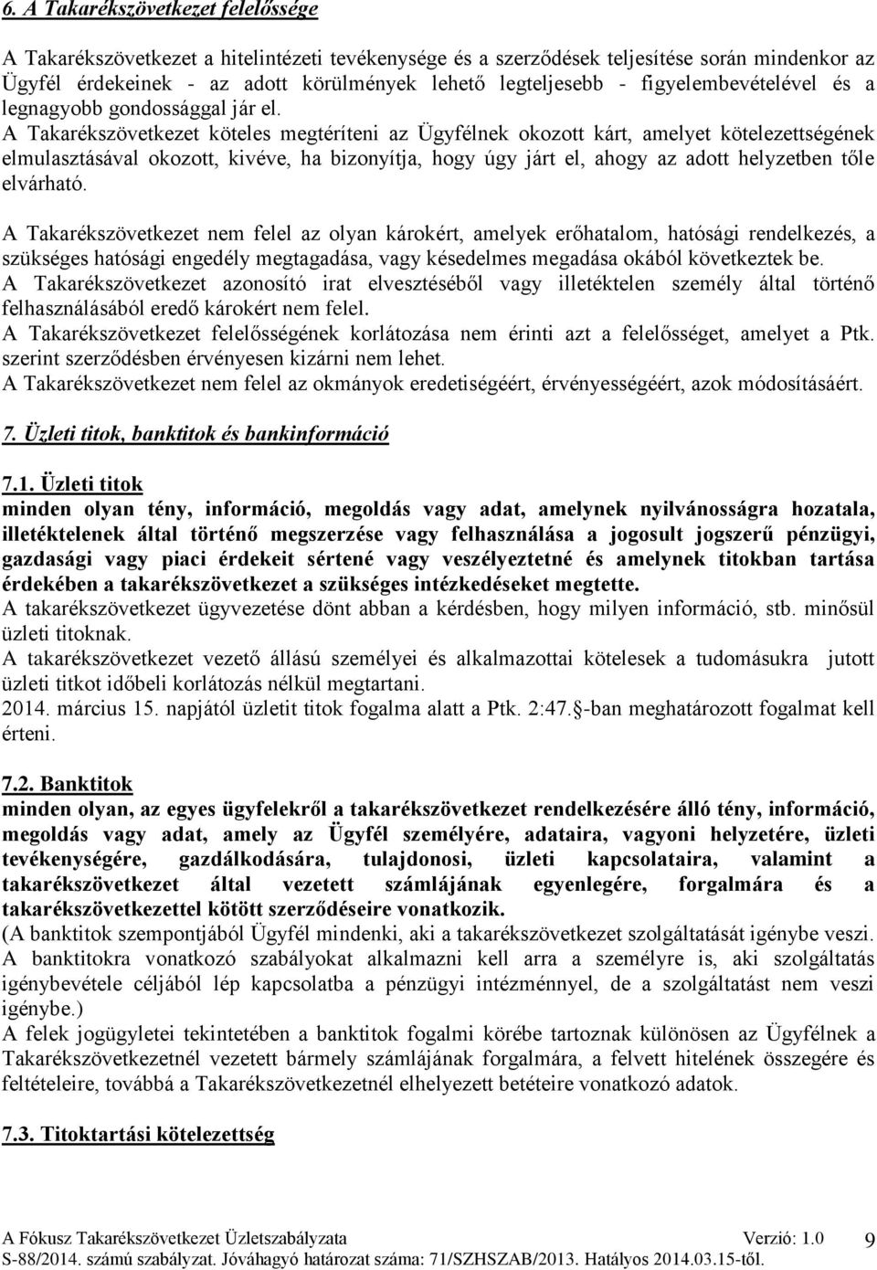A Takarékszövetkezet köteles megtéríteni az Ügyfélnek okozott kárt, amelyet kötelezettségének elmulasztásával okozott, kivéve, ha bizonyítja, hogy úgy járt el, ahogy az adott helyzetben tőle