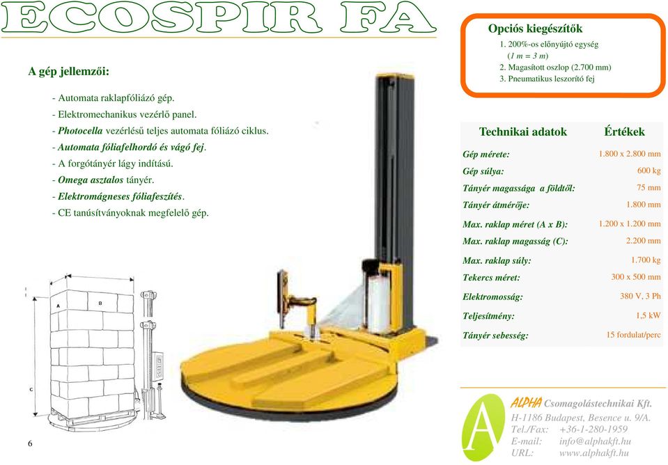 - Photocella vezérlésű teljes automata fóliázó ciklus. - Automata fóliafelhordó és vágó fej. - A forgótányér lágy indítású.