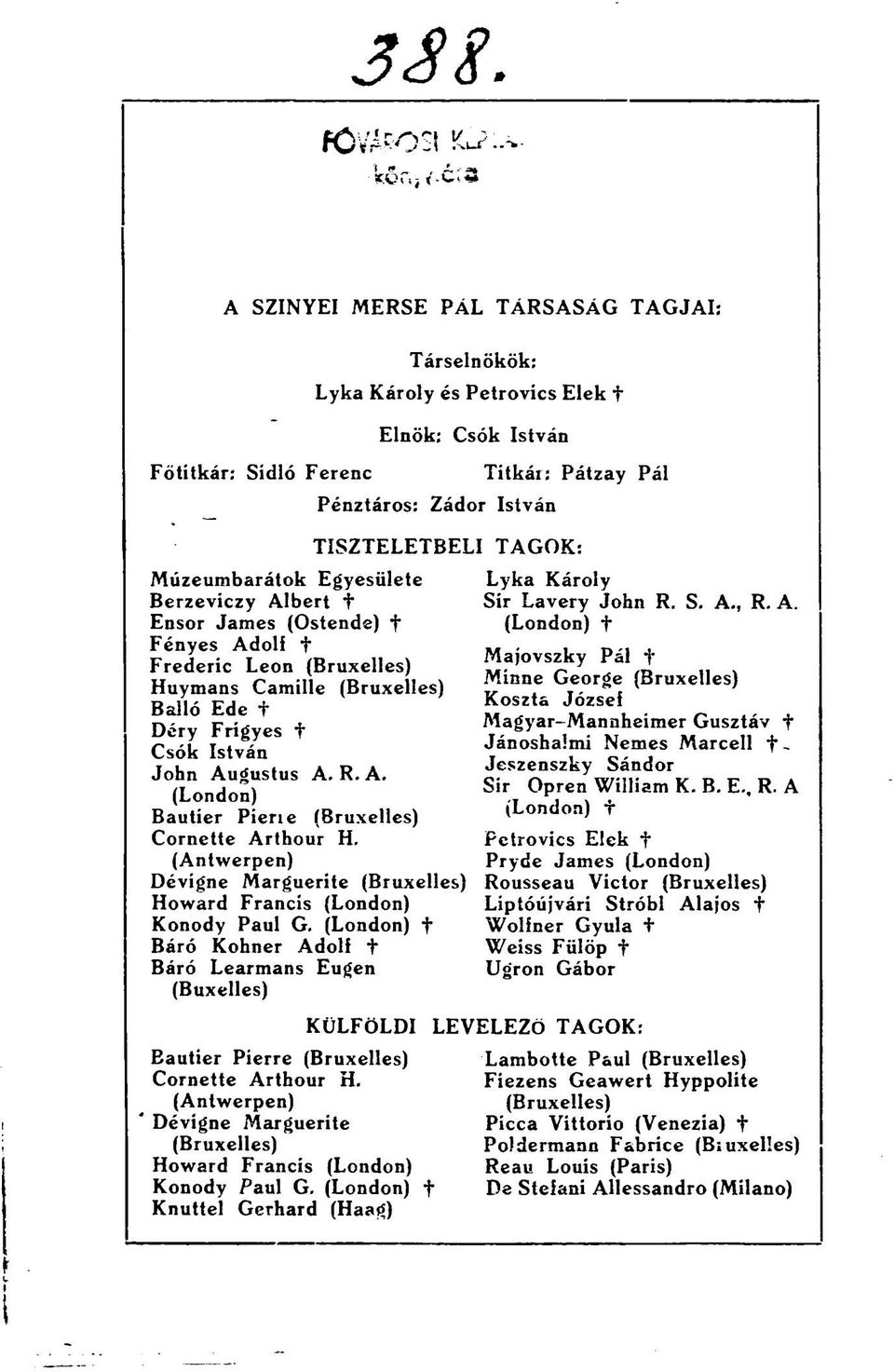 (Antwerpen) Dévigne Marguerite (Bruxelles) Howard Francis (London) Konody Paul G. (London) + Báró Kohner Adolf + Báró Learmans Eugen (Buxelles) Bautier Píerre (Bruxelles) Cornette Arthour H.