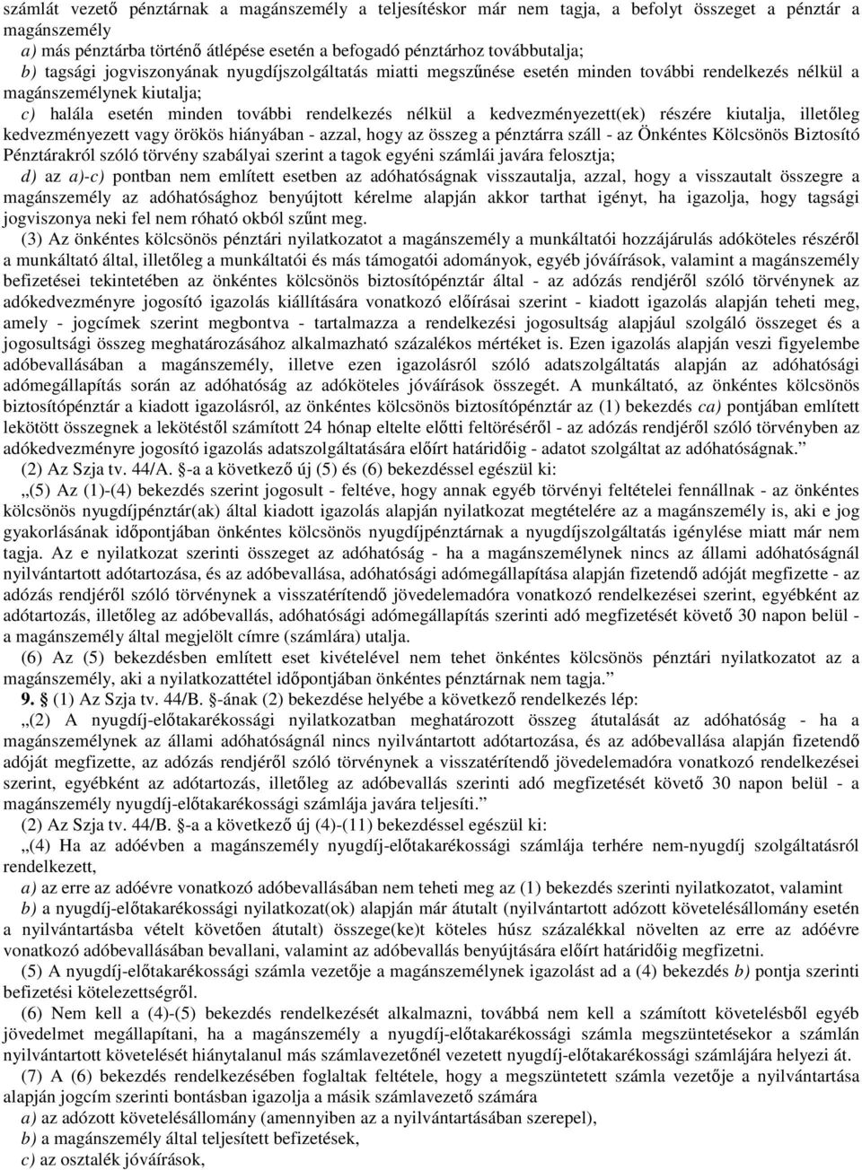 kedvezményezett(ek) részére kiutalja, illetıleg kedvezményezett vagy örökös hiányában - azzal, hogy az összeg a pénztárra száll - az Önkéntes Kölcsönös Biztosító Pénztárakról szóló törvény szabályai