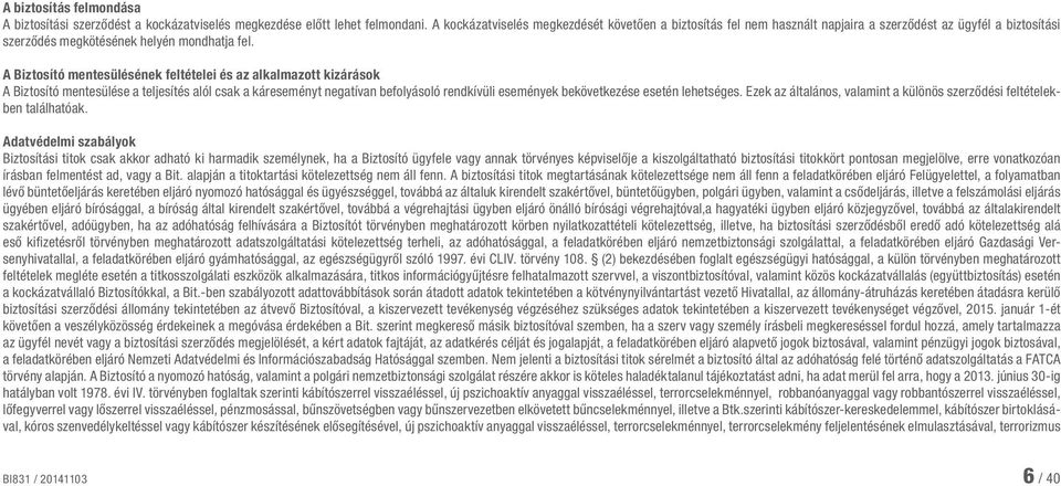 A Biztosító mentesülésének feltételei és az alkalmazott kizárások A Biztosító mentesülése a teljesítés alól csak a káreseményt negatívan befolyásoló rendkívüli események bekövetkezése esetén