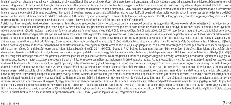 A biztosítási titok megtartásának kötelezettsége nem áll fenn abban az esetben,ha a magyar bűnüldöző szerv nemzetközi kötelezettségvállalás alapján külföldi bűnüldöző szerv írásbeli megkeresésének