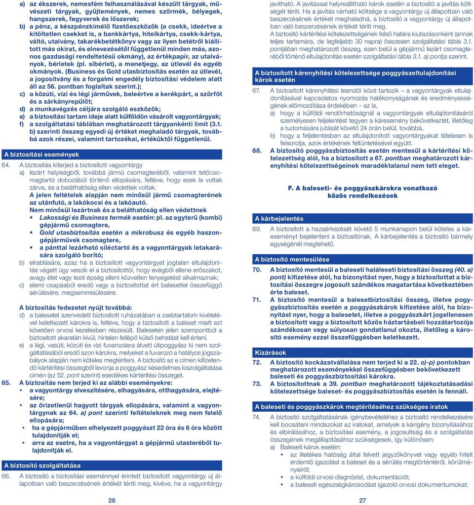 más, azonos gazdasági rendeltetésű okmány), az értékpapír, az utalványok, bérletek (pl. síbérlet), a menetjegy, az útlevél és egyéb okmányok.