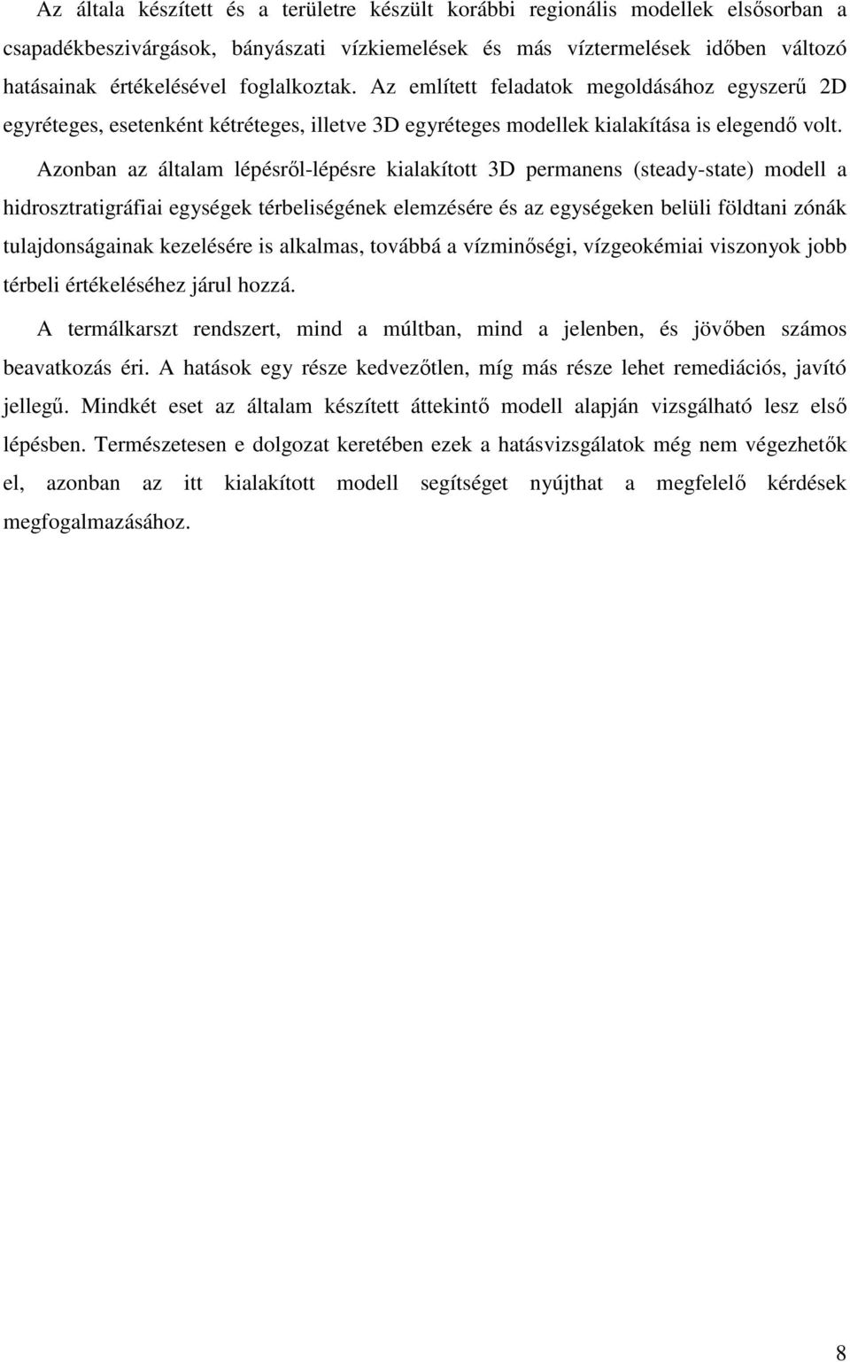 Azonban az általam lépésről-lépésre kialakított 3D permanens (steady-state) modell a hidrosztratigráfiai egységek térbeliségének elemzésére és az egységeken belüli földtani zónák tulajdonságainak