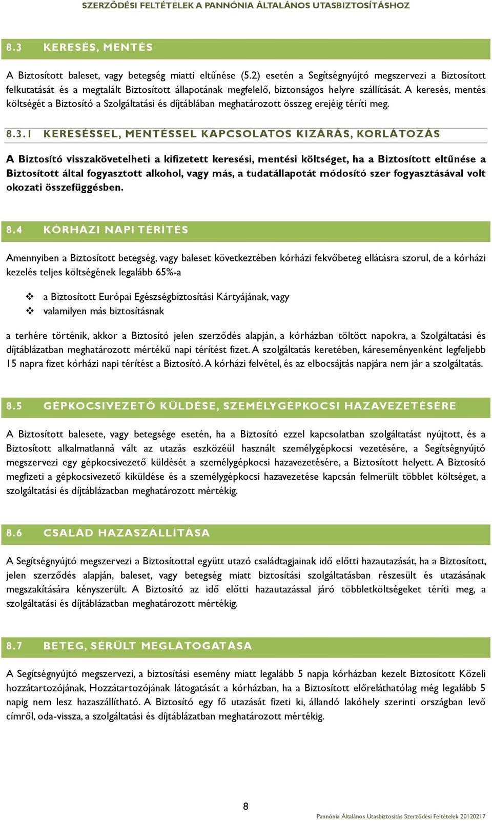 A keresés, mentés költségét a Biztosító a Szolgáltatási és díjtáblában meghatározott összeg erejéig téríti meg. 8.3.