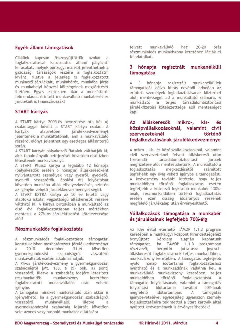 Egyes esetekben akár a munkáltatói felmondással érintett munkavállaló munkabérét és járulékait is finanszírozzák!