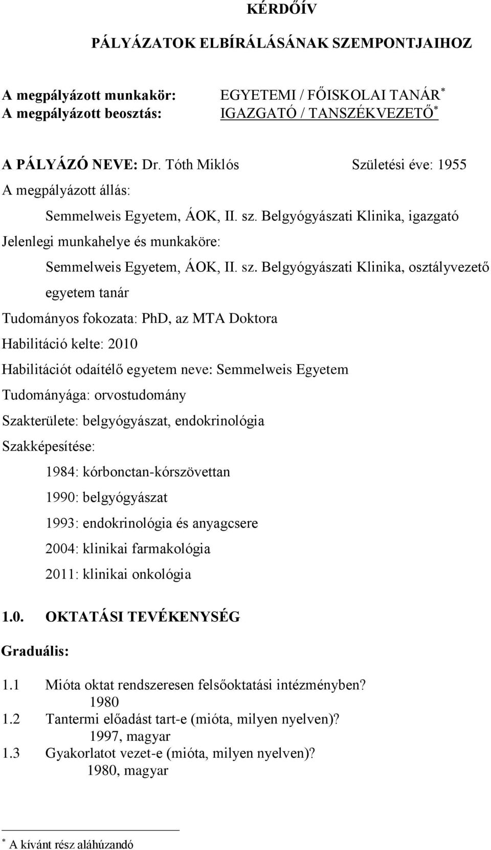 Belgyógyászati Klinika, igazgató Jelenlegi munkahelye és munkaköre: Semmelweis Egyetem, ÁOK, II. sz.