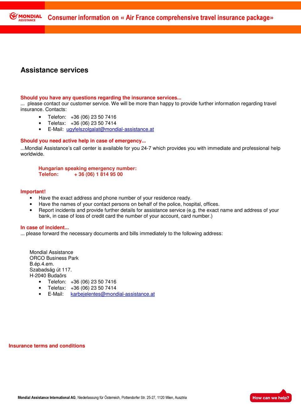 at Should you need active help in case of emergency......mondial Assistance s call center is available for you 24-7 which provides you with immediate and professional help worldwide.