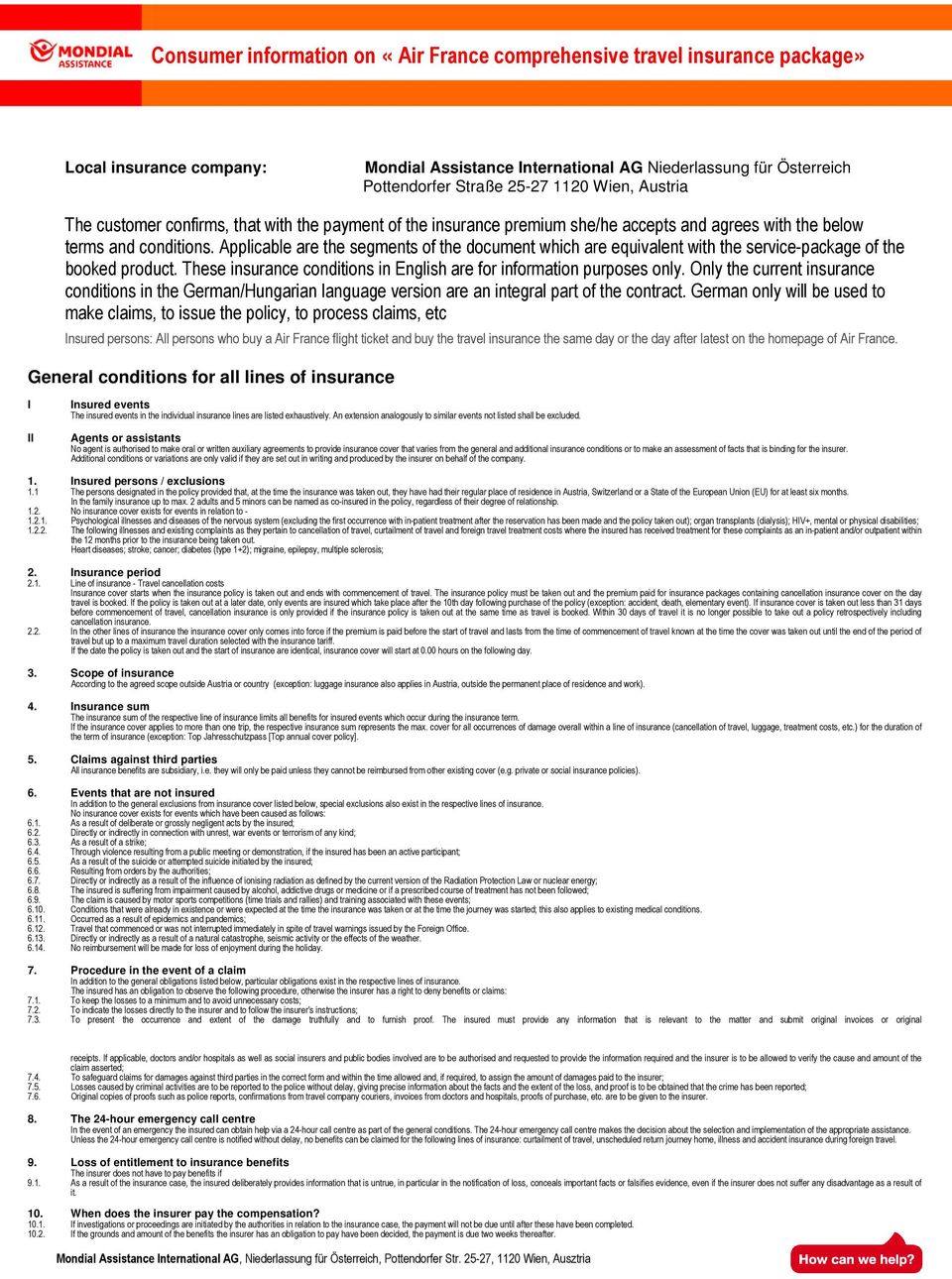 Applicable are the segments of the document which are equivalent with the service-package of the booked product. These insurance conditions in English are for information purposes only.