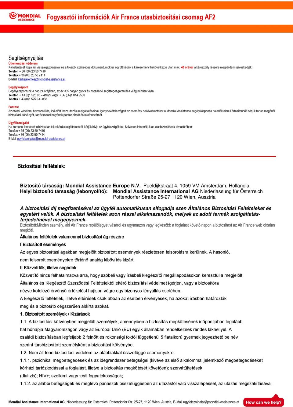 at Segélyközpont Segélyközpontunk a nap 24 órájában, az év 365 napján gyors és hozzáértı segítséget garantál a világ minden táján.